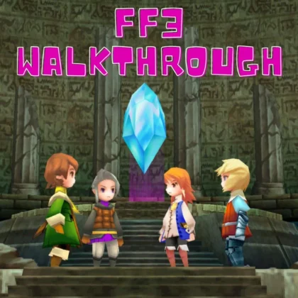 FF3 Walkthrough: Great Guide for All Chapters 2026